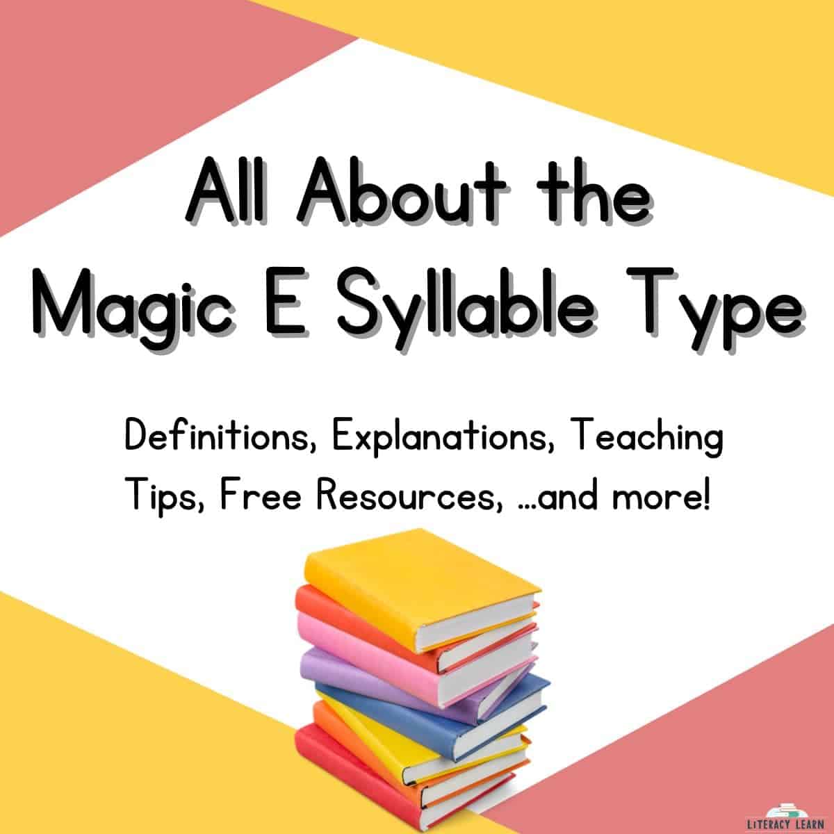 Yellow and Pink graphic entitled "All About the Magic E Syllable Type" with a stack of book.